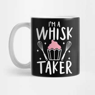 I'm a Whisk Taker - Baking Mug